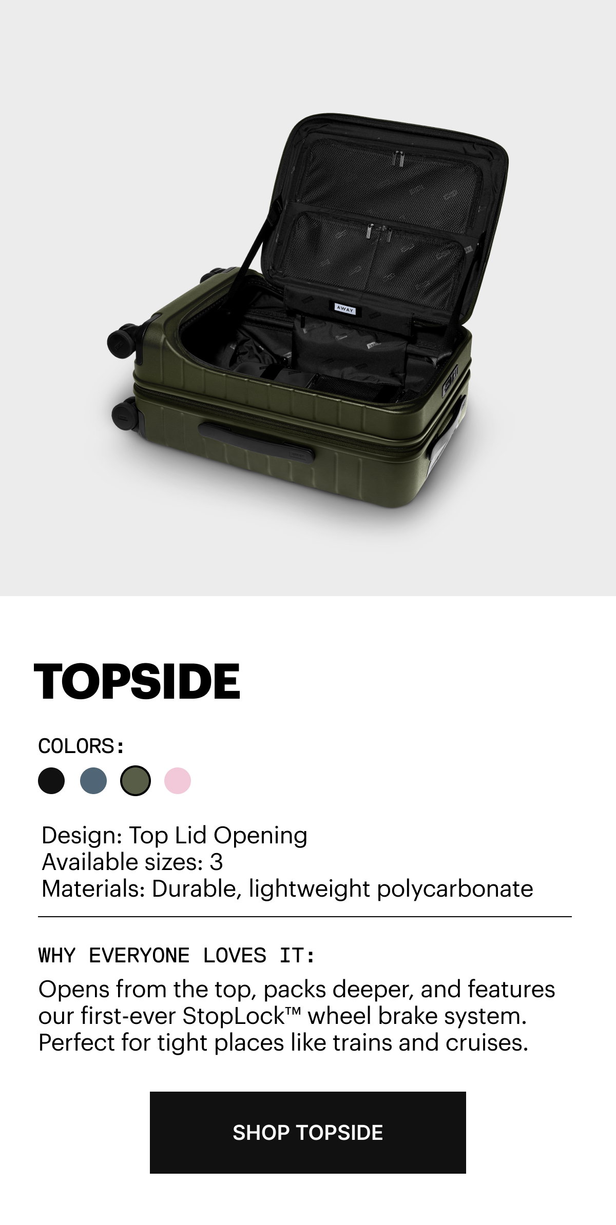 Opens from the top, packs deeper, and features our first-ever StopLock™ wheel brake system. Perfect for tight places like trains and cruises.