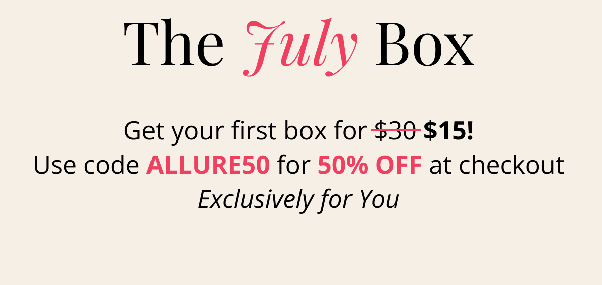 The July Box - Get your first box for $15 - 50% OFF