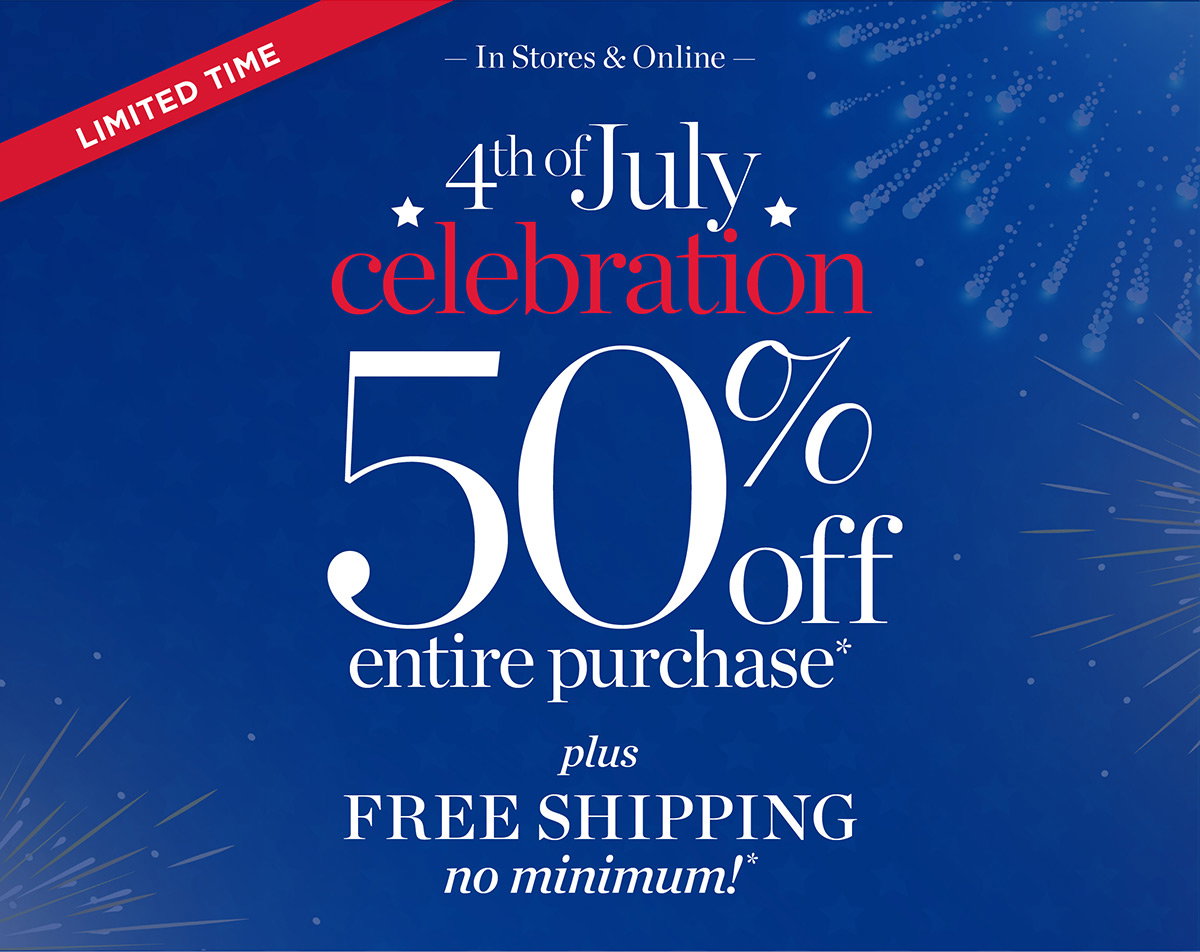 4th of July Celebration 50% off Entire Purchase Plus Free Shipping No Minimum! | Shop Now
