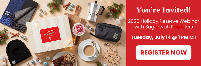 Tuesday, July 14 @ 1 PM MT - 2026 Holiday Reserve Webinar with Sugarwish Founders - Register Now