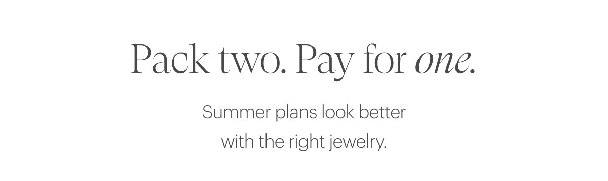 Summer plans look better with the right jewelry.