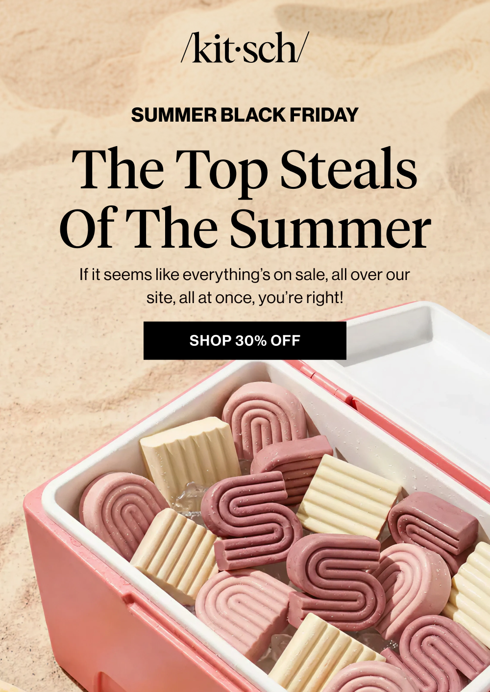 The Top Steals of the Summer. If it seems like everything’s on sale, all over our site, all at once, you’re right!