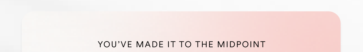 YOU’VE MADE IT TO THE MIDPOINT