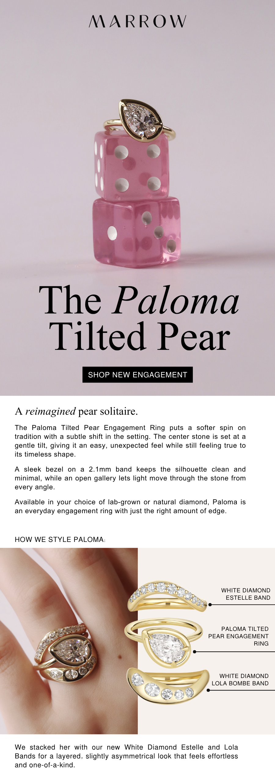 The Paloma Tilted Pear Engagement Ring puts a softer spin on tradition with a subtle shift in the setting. The center stone is set at a gentle tilt, giving it an easy, unexpected feel while still feeling true to its timeless shape.  A sleek bezel on a 2.1mm band keeps the silhouette clean and minimal, while an open gallery lets light move through the stone from every angle.  Available in your choice of lab-grown or natural diamond, Paloma is an everyday engagement ring with just the right amount of edge.