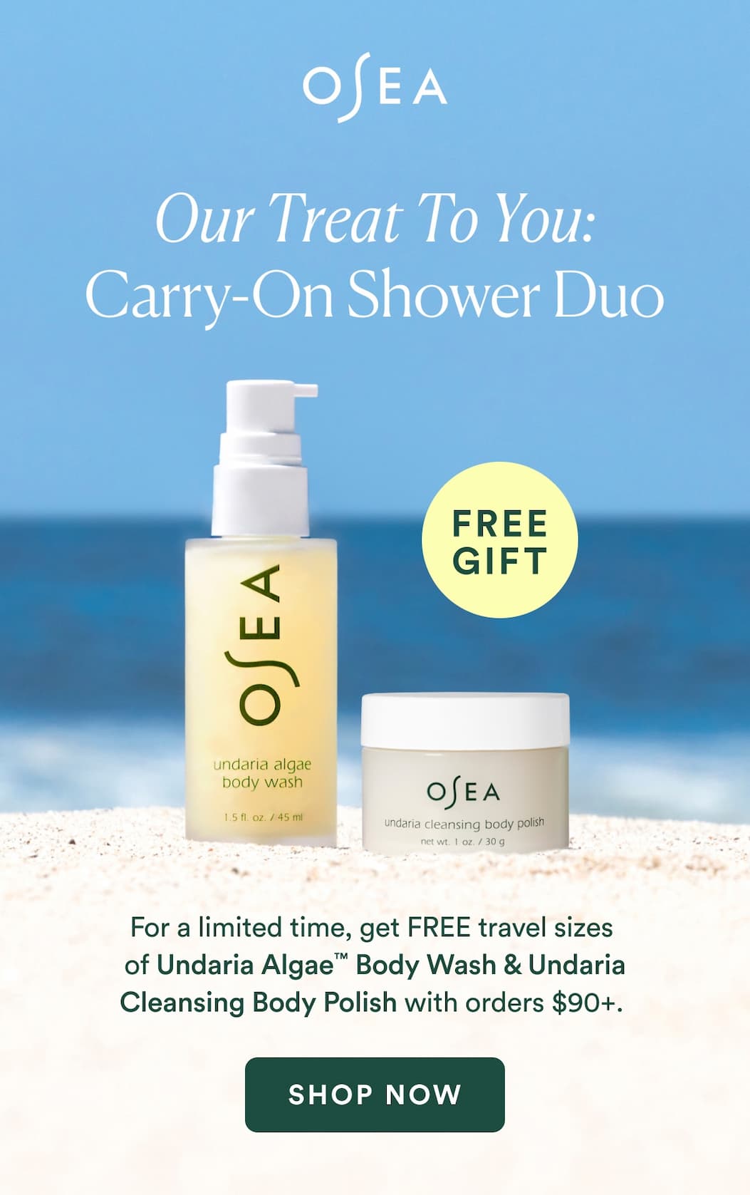 For a limited time, get FREE travel sizes of Undaria Algae™ Body Wash & Undaria Cleansing Body Polish with orders $90+. 