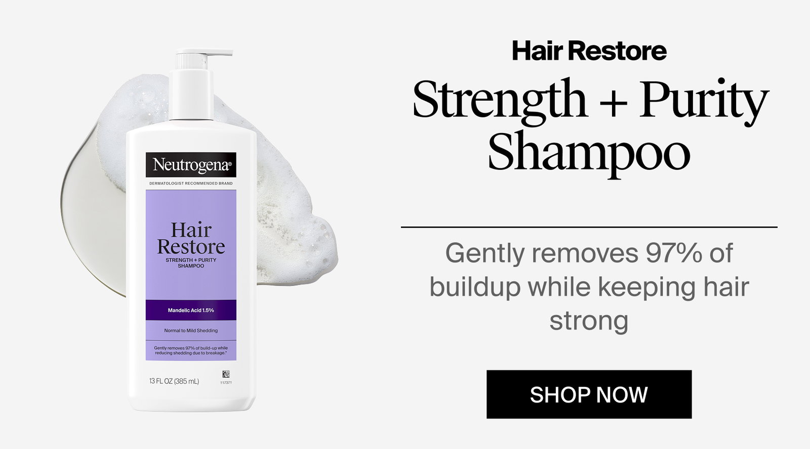 Neutrogena® Hair Restore Strength + Purity Shampoo Front of Pack and texture swatch