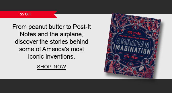$5 Off From peanut butter to Post-It Notes and the airplane, discover the stories behind some of America's most iconic inventions. | SHOP NOW