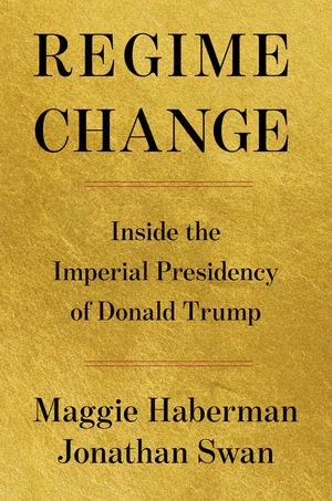 Book | Regime Change: Inside the Imperial Presidency of Donald Trump By Maggie Haberman.