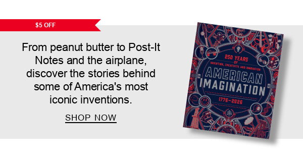 $5 Off From peanut butter to Post-It Notes and the airplane, discover the stories behind some of America's most iconic inventions. | SHOP NOW