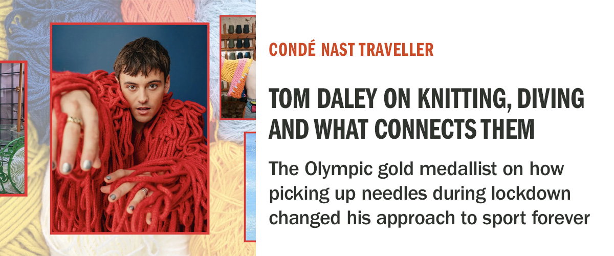 Detours | The craft of competition: Tom Daley on sport, knitting and what connects the two | Condé Nast Traveller