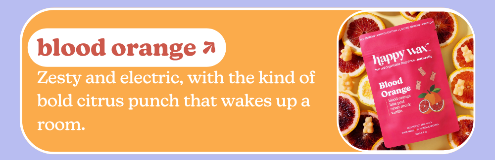 blood orange: Zesty and electric, with the kind of bold citrus punch that wakes up a room. 