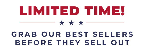 LIMITED TIME! GRAB OUR BEST SELLERS BEFORE THEY SELL OUT!