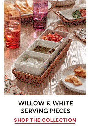WILLOW & WHITE SERVING PIECES  SHOP THE COLLECTION