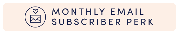 MONTHLY EMAIL SUBSCRIBER PERK