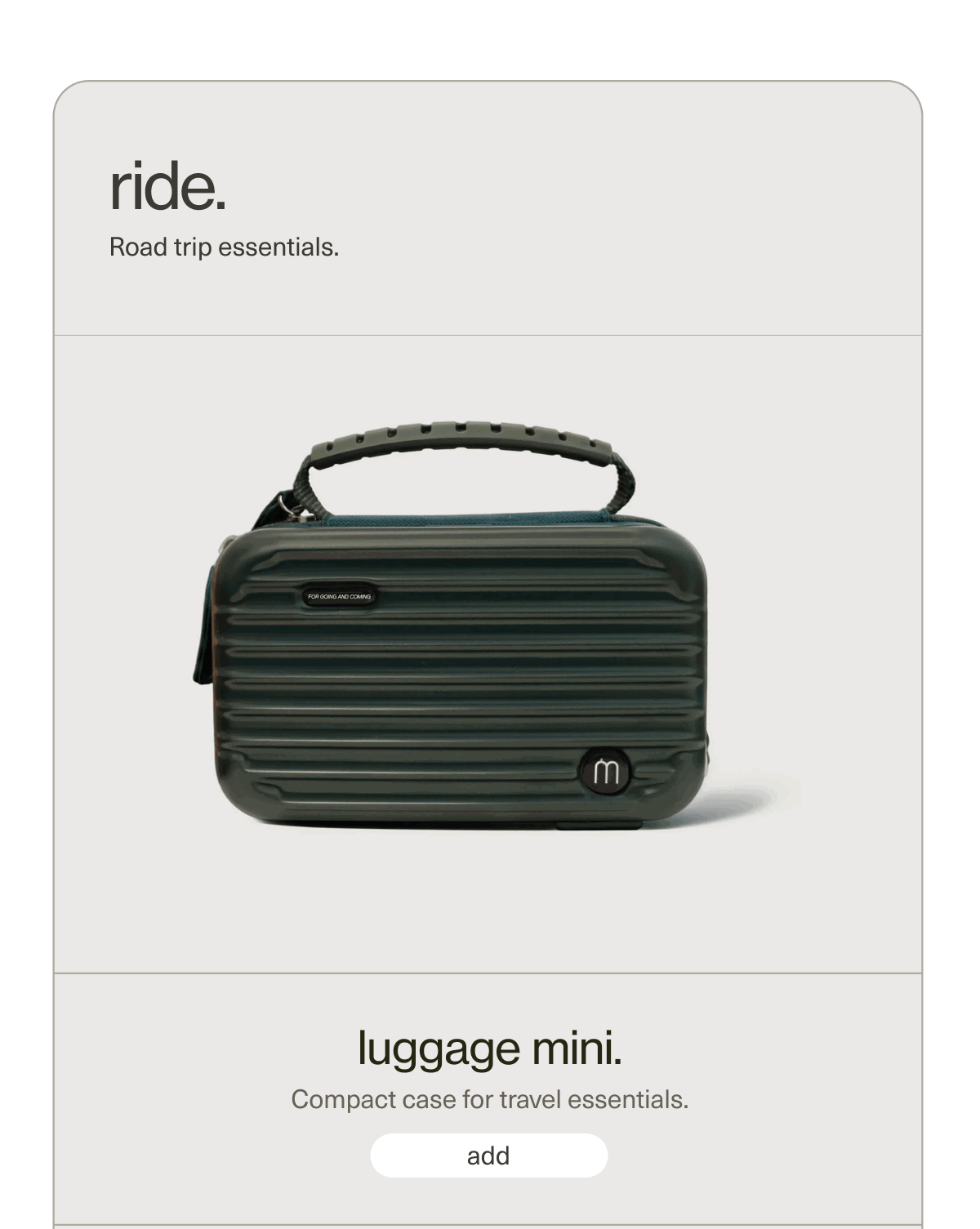 ride. | Road trip essentials. | luggage mini. | Compact case for travel essentials. | [ add ]