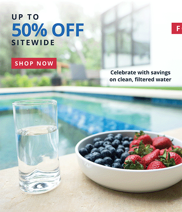 Fourth of July Sale - Celebrate with savings on clean, filtered water - Up To 50% Off Sitewide