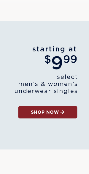 starting at $9.99 select men's and women's underwear singles / shop now