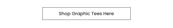 Shop Graphic Tees Here