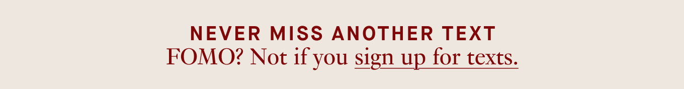 Never miss another text - FOMO? Not if you sign up for texts