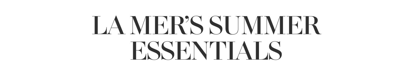 LA MER'S SUMMER ESSENTIALS