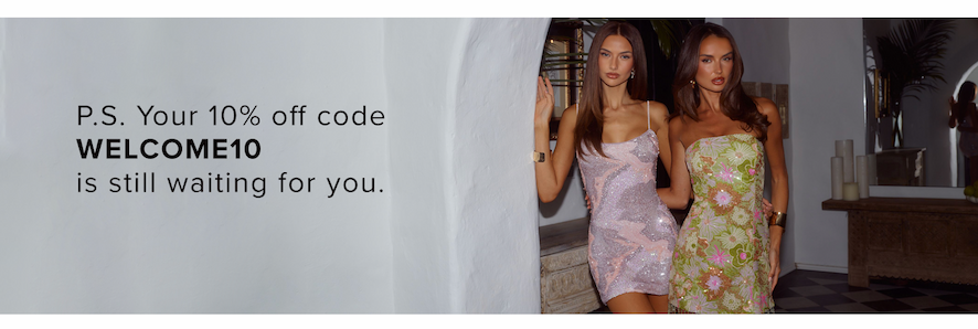 P.S. YOUR 10% OFF CODE WELCOME10 IS STILL WAITING FOR YOU