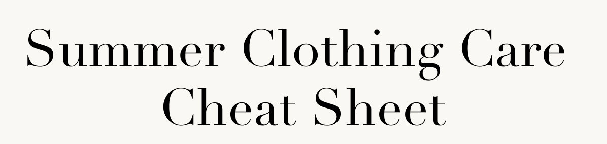 Summer Clothing Care Cheat Sheet