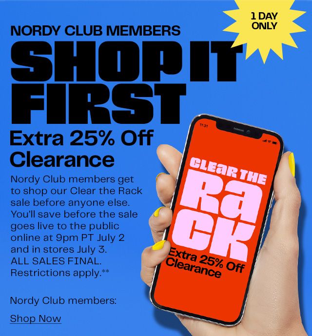  Nordy Club members shop it first: Clear the Rack with an extra 25% off clearance. One day only.