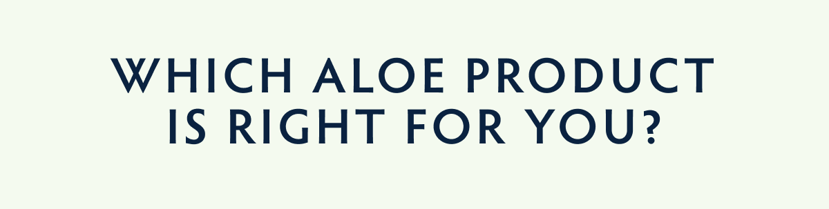 Which Aloe Product Is Right For You Shop Now