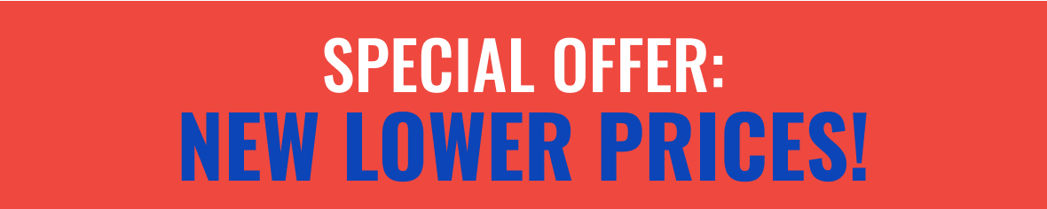SPECIAL OFFER: NEW LOWER PRICES!