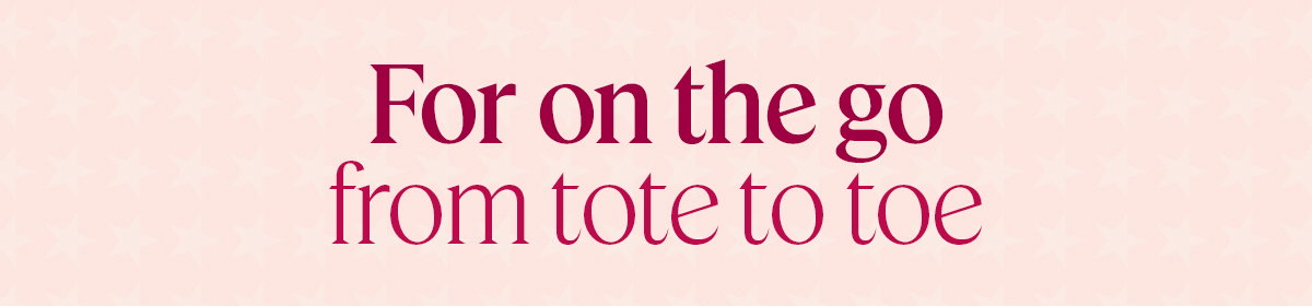 For on the go from tote to toe