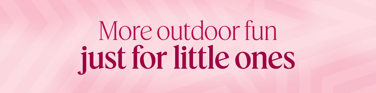 More outdoor fun just for little ones