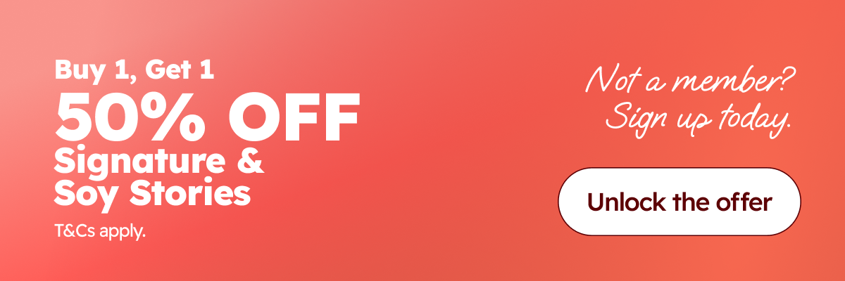 Buy 1, Get 1  50% OFF Signature & Soy Stories. Not a Member? Sign Up Today. Unlock the offer