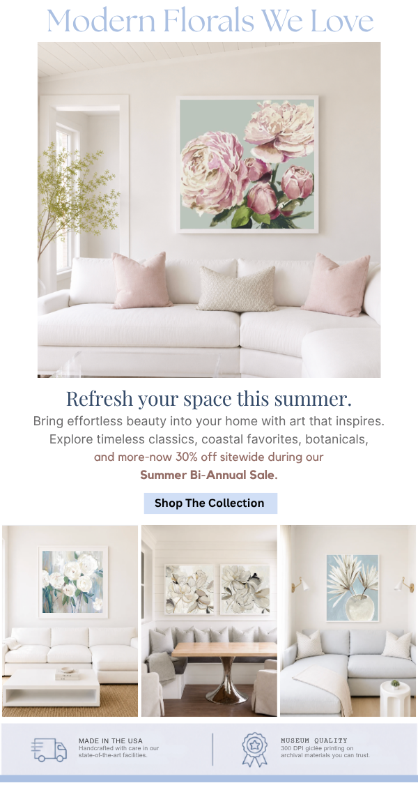 Modern Florals We Love - Refresh Your Space This Summer. Bring effortless beauty into your home with art that inspires. Explore timeless classics, coastal favorites, botanicals, and more-now 30% off sitewide during our Summer Bi-Annual Sale. Shop The Collection.