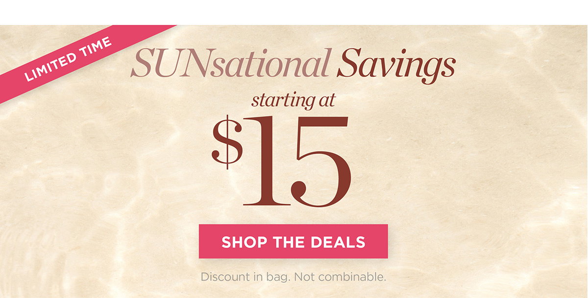 Limited Time SUNsational Savings starting at $15 | Shop the Deals