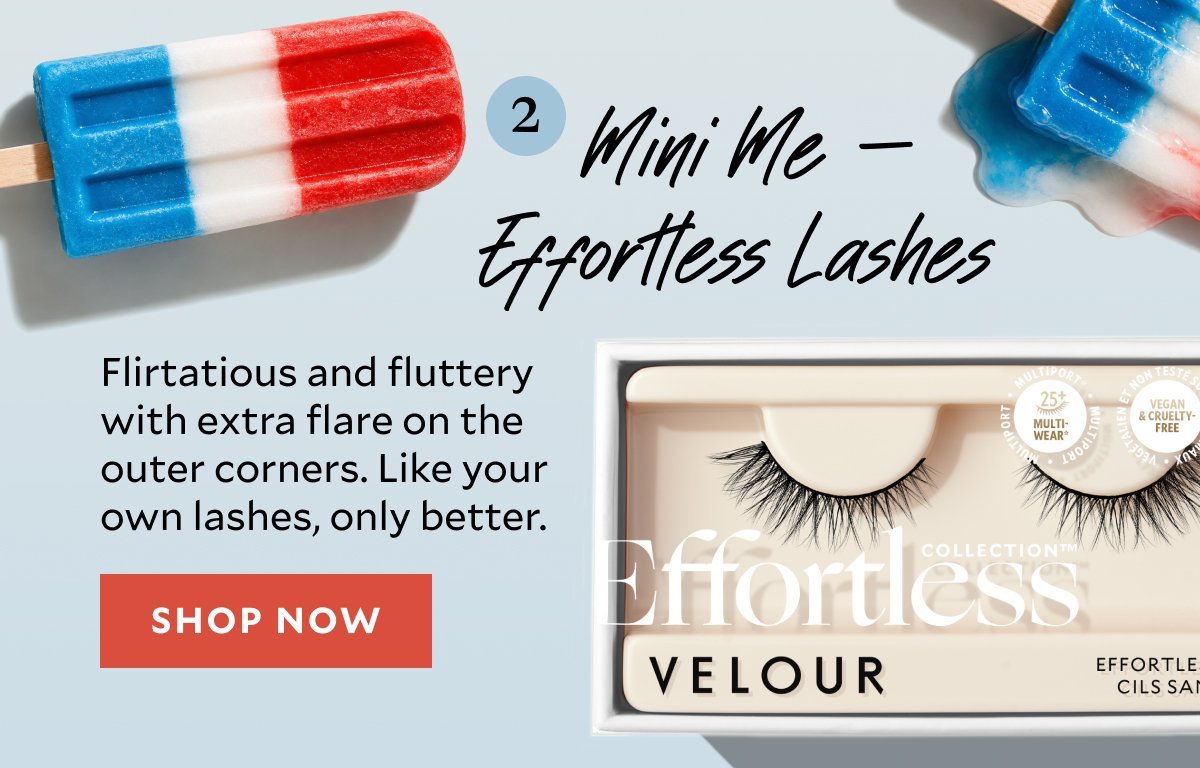 Mini Me — Effortless Lashes​ Flirtatious and fluttery with extra flare on the outer corners. Like your own lashes, only better.​