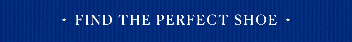 FIND THE PERFECT SHOE