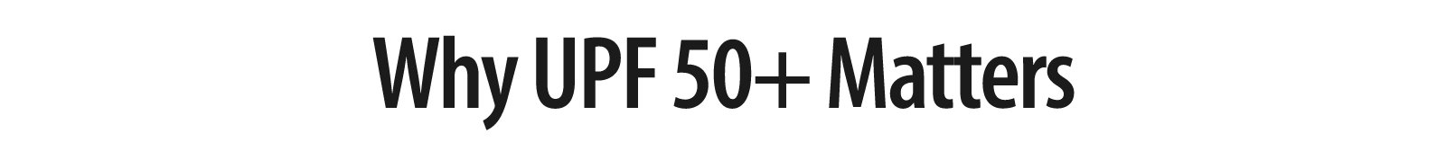 Why UPF 50+ Matters