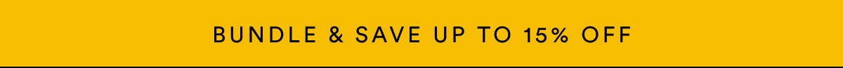 Bundle & Save. Up to 15% OFF