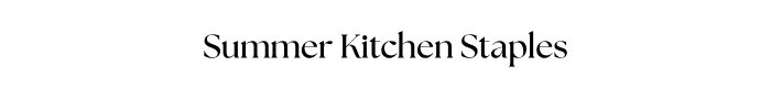 Summer Kitchen Staples