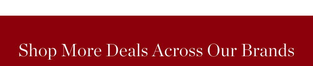 Shop More Deals Across Our Brands