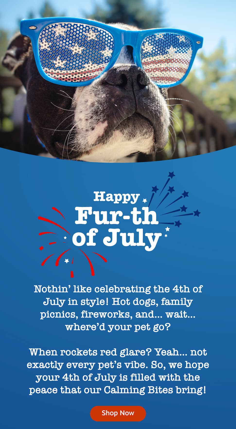 Happy Fur-th of July! We hope your 4th of July is filled with the peace that our Calming Bites bring! Shop Now