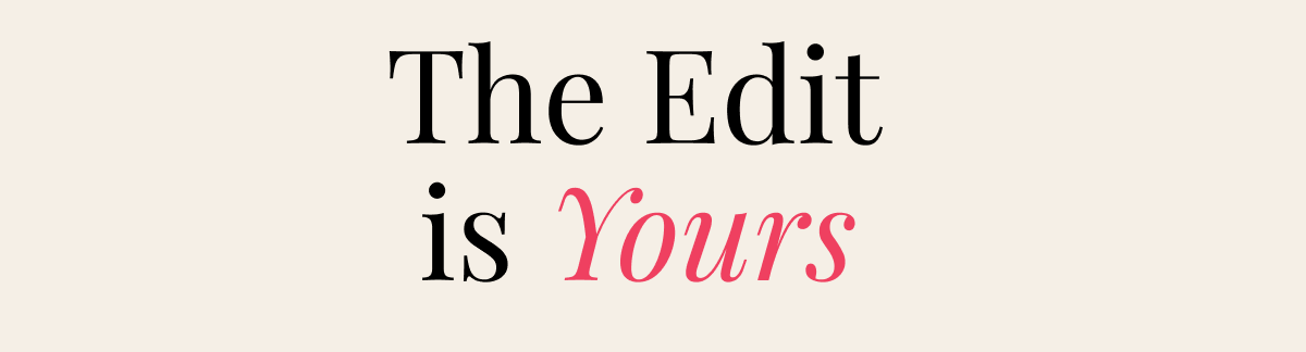 The Edit is Yours