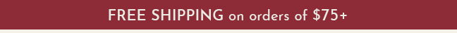 Free Shipping on orders of $75+
