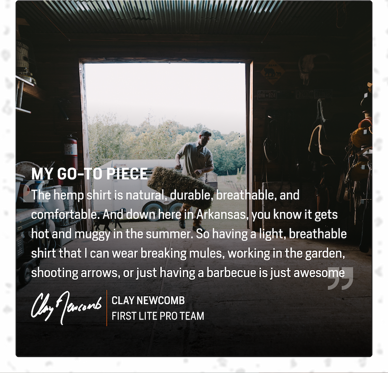 Testimonial: My Go-To Piece - The hemp shirt is natural, durable, breathable, and comfortable. And down here in Arkansas, you know it gets hot and muggy in the summer. So having a light, breathable shirt that I can wear breaking mules, working in the garden, shooting arrows, or just having a barbecue is just awesome.