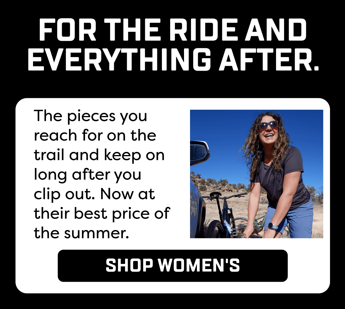 The pieces you reach for on the trail and keep on long after you  clip out. Now at their best price of  the summer.