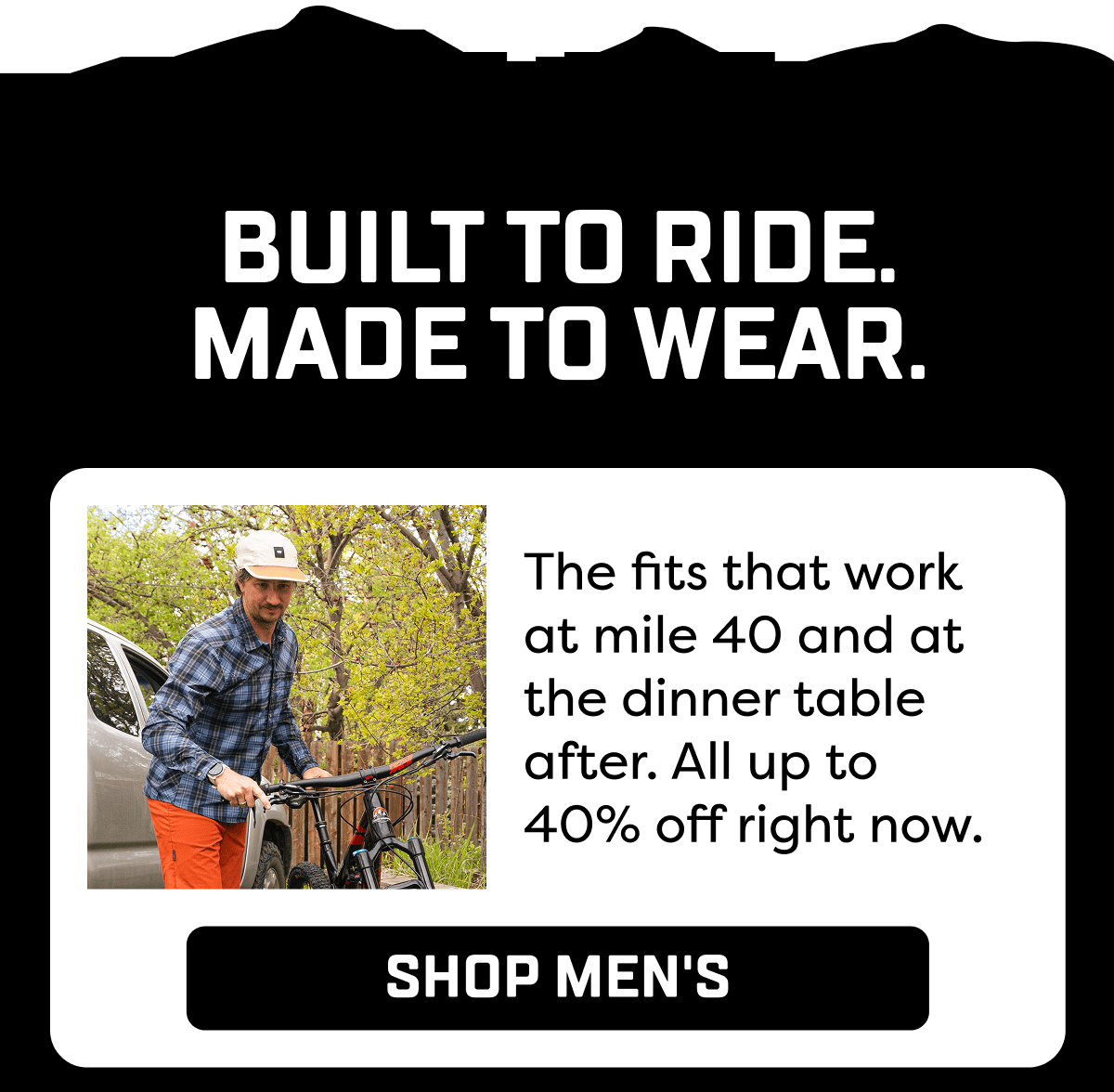 The fits that work at mile 40 and at the dinner table after. All up to 40% off right now.