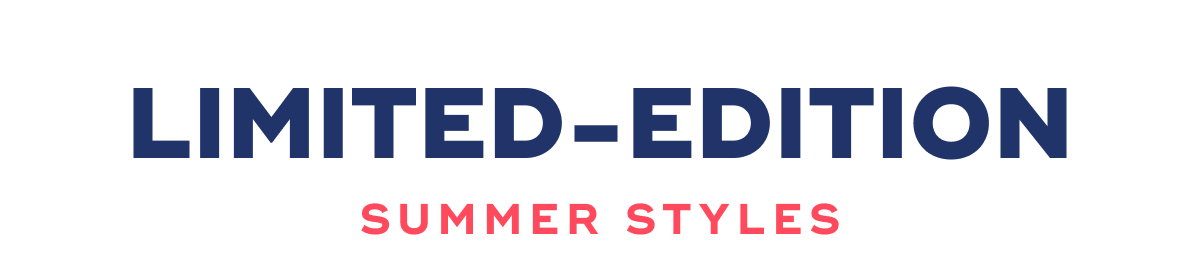 Limited-edition Summer Styles