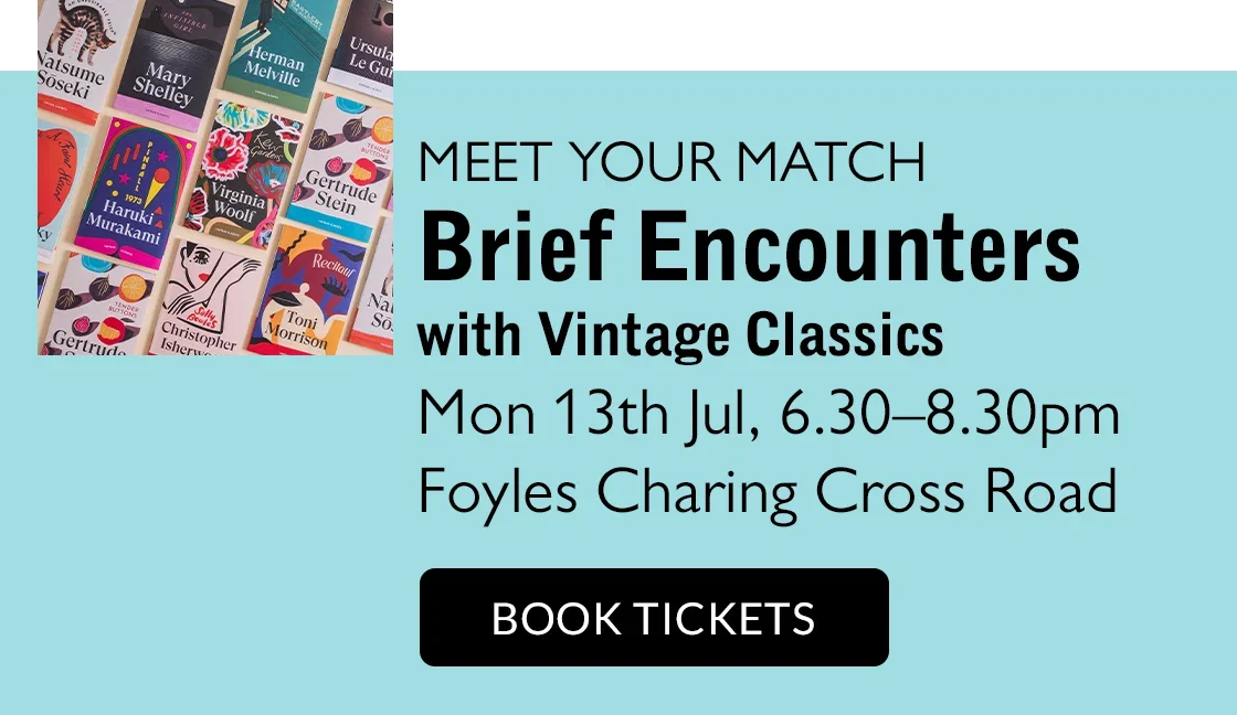 MEET YOUR MATCH | Brief Encounters with Vintage Classics | Mon 13th Jul, 6.30-8.30pm | Foyles Charing Cross Road | BOOK TICKETS