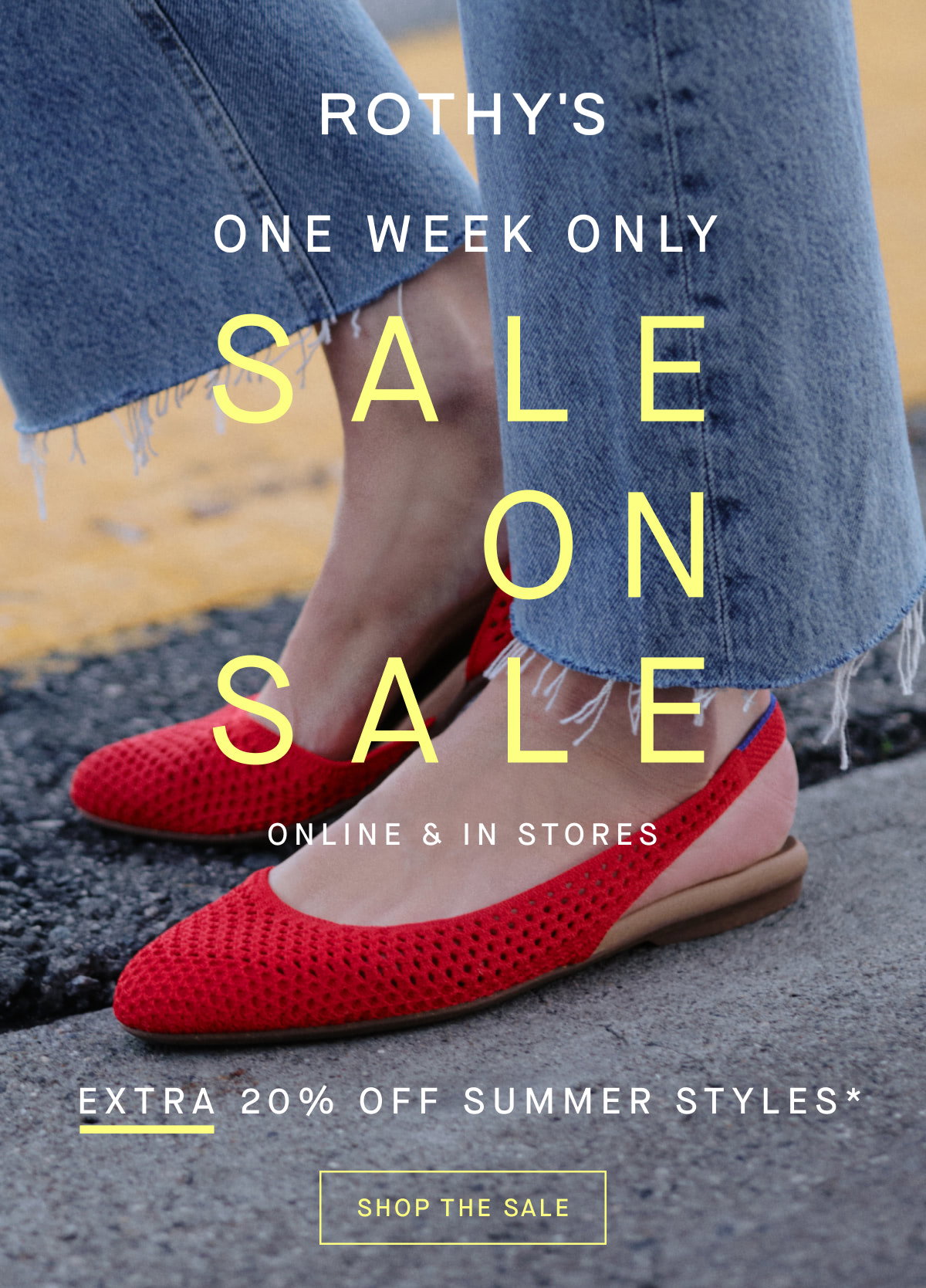 one week only SALE ON SALE Extra 20% off* Online & in stores SHOP THE SALE