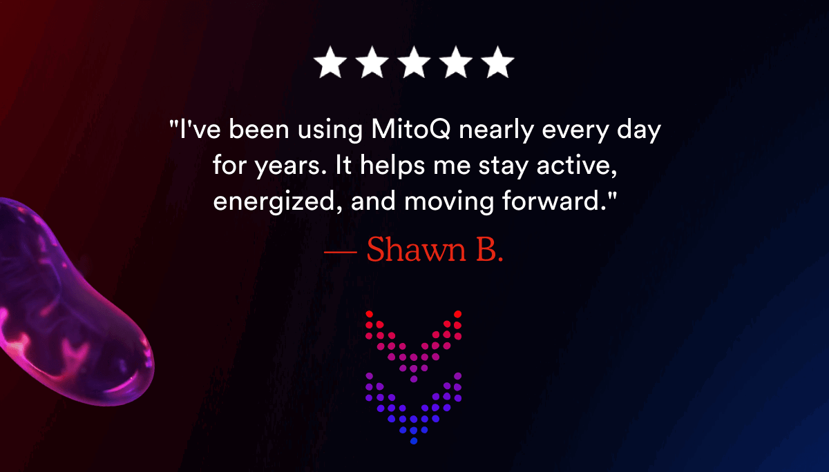 "I've been using MitoQ nearly every day for years. It helps me stay active, energized, and moving forward." — Shawn B.